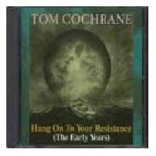 Tom Cochrane : Hang on to Your Resistance